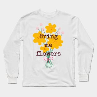 Bring me flowers - typewriter floral quote Long Sleeve T-Shirt